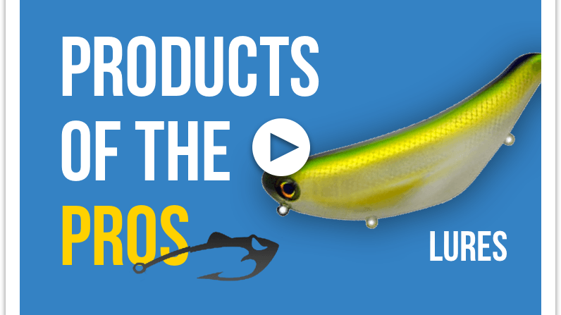 Products of the Pros: Lures - Tackle Addict